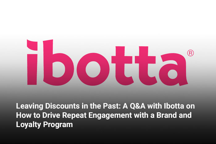 Leaving Discounts in the Past: A Q&A with Ibotta on How to Drive Repeat Engagement with a Brand and Loyalty Program 