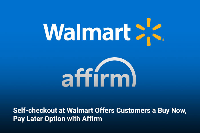Self-checkout at Walmart Offers Customers a Buy Now, Pay Later Option with Affirm 