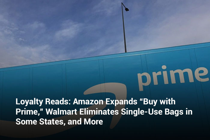 Loyalty Reads: Amazon Expands “Buy with Prime,” Walmart Eliminates Single-Use Bags in Some States, and More 