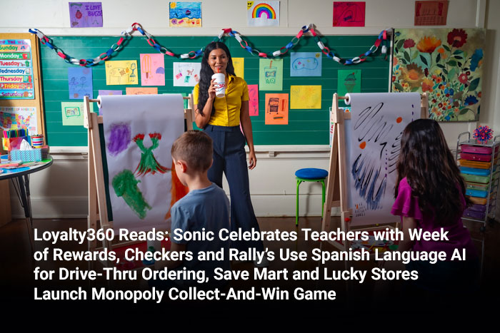 Loyalty360 Reads: Sonic Celebrates Teachers with Week of Rewards, Checkers and Rally’s Use Spanish Language AI for Drive-Thru Ordering, Save Mart and Lucky Stores Launch Monopoly Collect-And-Win Game 