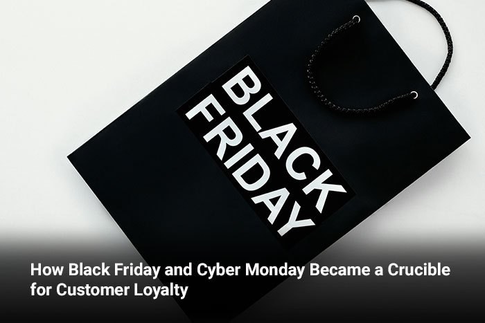 How Black Friday and Cyber Monday Became a Crucible for Customer Loyalty 
