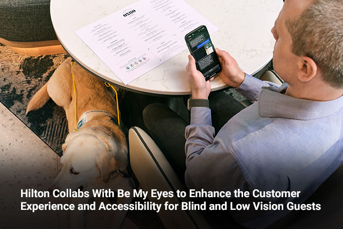 Hilton Collabs With Be My Eyes to Enhance the Customer Experience and Accessibility for Blind and Low Vision Guests 