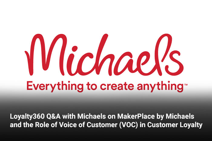 Loyalty360 Q&A with Michaels on MakerPlace by Michaels and the Role of Voice of Customer (VOC) in Customer Loyalty 