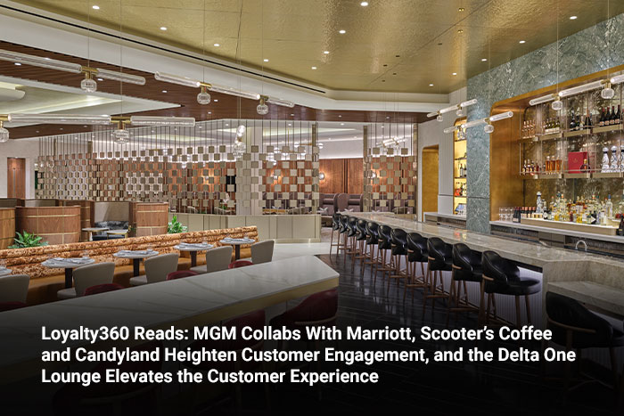 Loyalty360 Reads: MGM Collabs with Marriott, Scooter’s Coffee and Candyland Heighten Customer Engagement, and the Delta One Lounge Elevates the Customer Experience  
