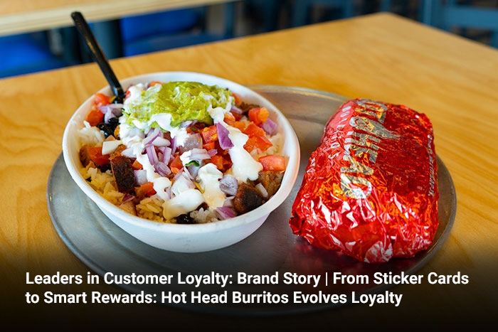 Leaders in Customer Loyalty: Brand Story | From Sticker Cards to Smart Rewards: Hot Head Burritos Evolves Loyalty 