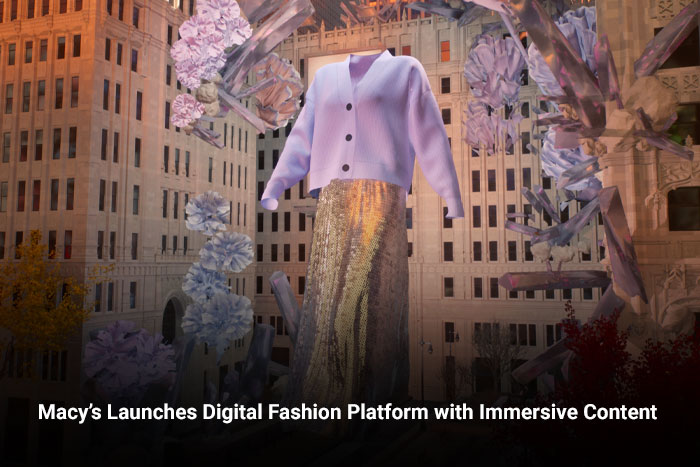 Macy’s Launches Digital Fashion Platform with Immersive Content   