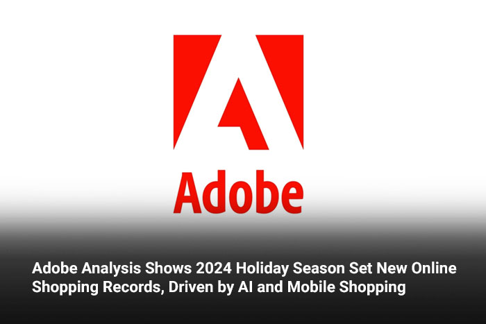 Adobe Analysis Shows 2024 Holiday Season Set New Online Shopping Records, Driven by AI and Mobile Shopping 