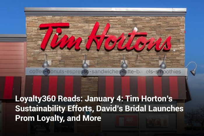 Loyalty360 Reads: January 4: Tim Horton’s Sustainability Efforts, David’s Bridal Launches Prom Loyalty, and More