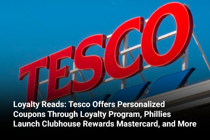Loyalty Reads: Tesco Offers Personalized Coupons Through Loyalty Program, Phillies Launch Clubhouse Rewards Mastercard, and More 