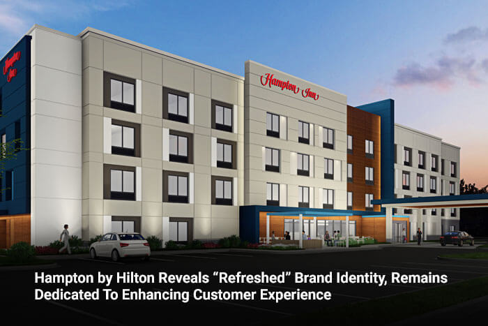 Hampton by Hilton Reveals “Refreshed” Brand Identity, Remains Dedicated To Enhancing Customer Experience 