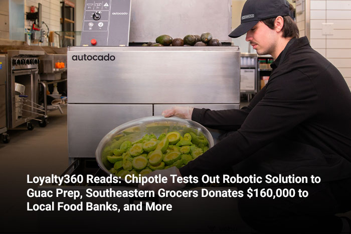 Loyalty360 Reads: Chipotle Tests Out Robotic Solution to Guac Prep, Southeastern Grocers Donates $160,000 to Local Food Banks, and More 