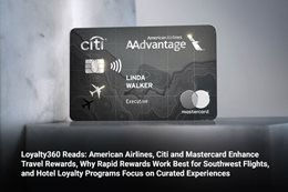 Loyalty360 Reads: American Airlines, Citi and Mastercard Enhance Travel Rewards, Why Rapid Rewards W