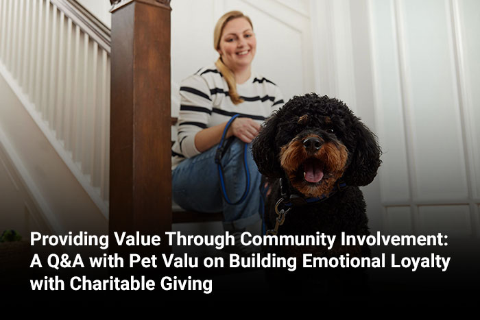 Providing Value Through Community Involvement: A Q&A with Pet Valu on Building Emotional Loyalty with Charitable Giving