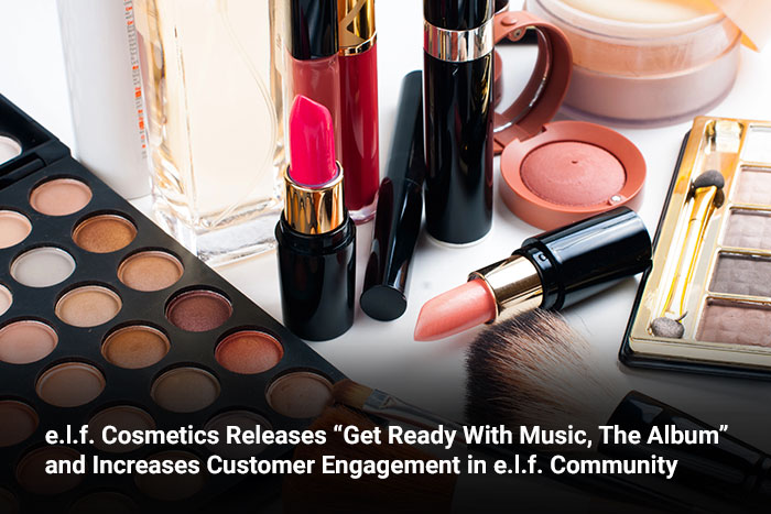 e.l.f. Cosmetics Releases “Get Ready With Music, The Album” and Increases Customer Engagement in e.l.f. Community