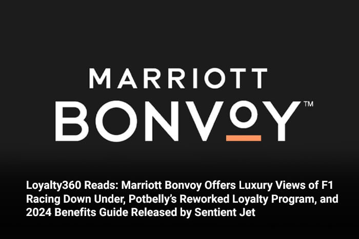 Loyalty360 Reads: Marriott Bonvoy Offers Luxury Views of F1 Racing Down Under, Potbelly’s Reworked Loyalty Program, and 2024 Benefits Guide Released by Sentient Jet 