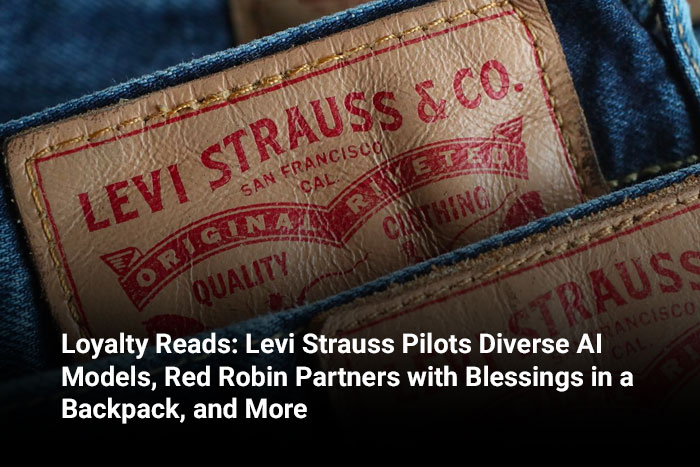 Loyalty Reads: Levi Strauss Pilots Diverse AI Models, Red Robin Partners with Blessings in a Backpack, and More 