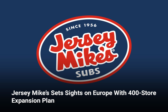 Jersey Mike’s Sets Sights on Europe With 400-Store Expansion Plan
