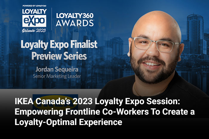 IKEA Canada’s 2023 Loyalty Expo Session: Empowering Frontline Co-Workers To Create a Loyalty-Optimal Experience