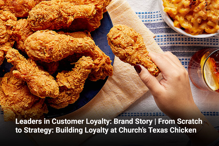 Leaders in Customer Loyalty: Brand Story | From Scratch to Strategy: Building Loyalty at Church’s Texas Chicken 