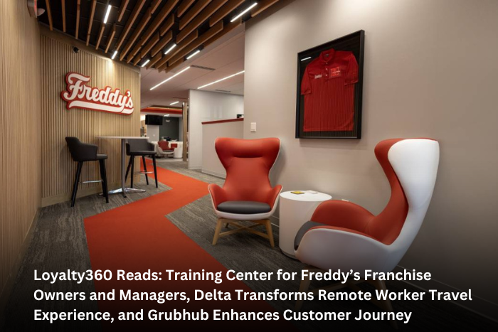 Loyalty360 Reads: Training Center for Freddy’s Franchise Owners and Managers, Delta Transforms Remote Worker Travel Experience, and Grubhub Enhances Customer Journey  