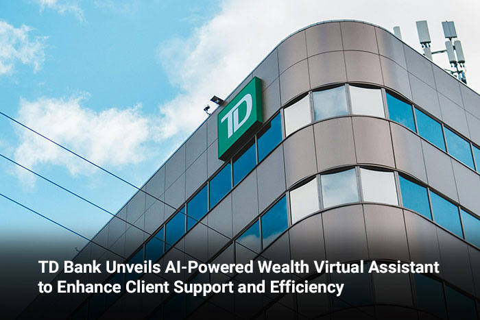 TD Bank Unveils AI-Powered Wealth Virtual Assistant to Enhance Client Support and Efficiency