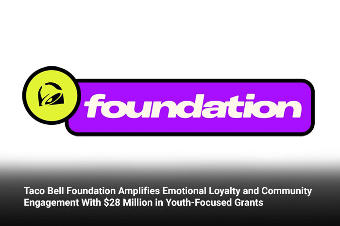 Taco Bell Foundation Amplifies Emotional Loyalty and Community Engagement With $28 Million in Youth-Focused Grants