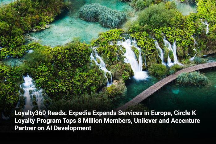 Loyalty360 Reads: Expedia Expands Services in Europe, Circle K Loyalty Program Tops 8 Million Members, Unilever and Accenture Partner on AI Development  