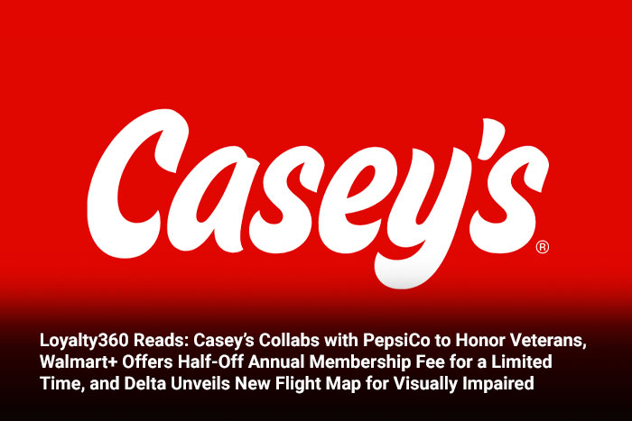 Loyalty360 Reads: Casey’s Collabs with PepsiCo to Honor Veterans, Walmart+ Offers Half-Off Annual Membership Fee for a Limited Time, and Delta Unveils New Flight Map for Visually Impaired 