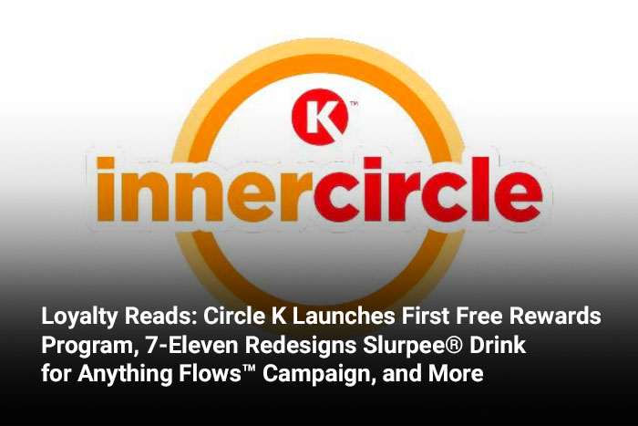 Loyalty Reads: Circle K Launches First Free Rewards Program, 7-Eleven Redesigns Slurpee® Drink for Anything Flows™ Campaign, and More 