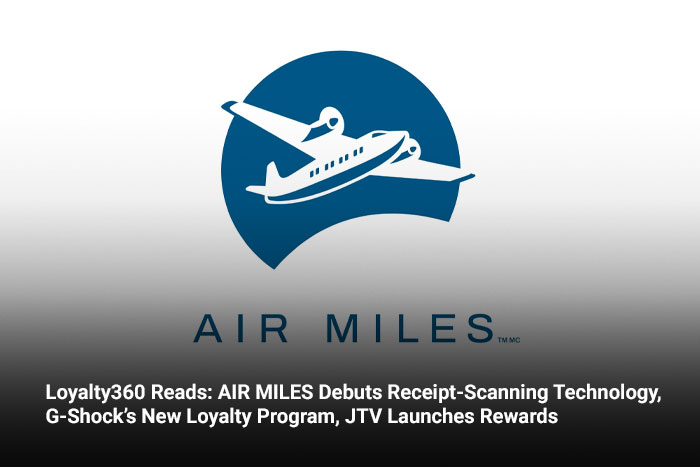 Loyalty360 Reads: AIR MILES Debuts Receipt-Scanning Technology, G-Shock’s New Loyalty Program, JTV Launches Rewards  