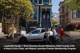 Loyalty360 Reads: 7 Brew Reaches Growth Milestone, Kohl’s Invests $1M in Boys & Girls Clubs, and Way
