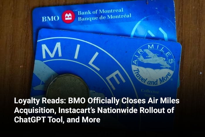 Loyalty Reads: BMO Officially Closes Air Miles Acquisition, Instacart’s Nationwide Rollout of ChatGPT Tool, and More 