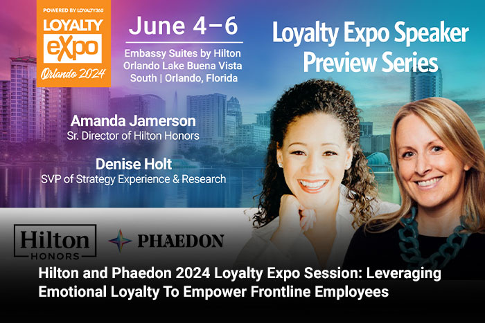Hilton and Phaedon 2024 Loyalty Expo Session: Leveraging Emotional Loyalty To Empower Frontline Employees 