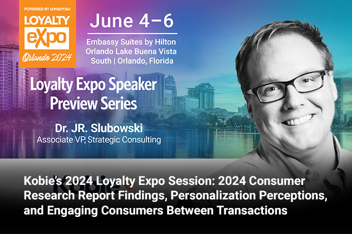 Kobie’s 2024 Loyalty Expo Session: 2024 Consumer Research Report Findings, Personalization Perceptions, and Engaging Consumers Between Transactions 