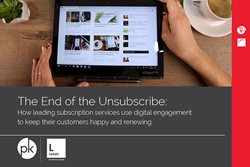 The End of the Unsubscribe: How Leading Subscription Services Use Digital Engagement to Keep Their Customers Happy and Renewing